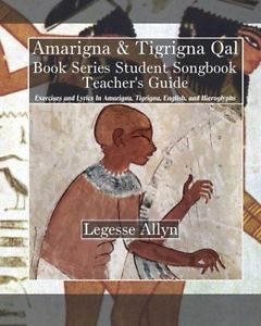 Free PDF Book | Amarigna & Tigrigna Qal Book Series Teacher's Guide: Exercises and Lyrics In Amarigna, Tigrigna, English, and Hieroglyphs By Legesse Allyn