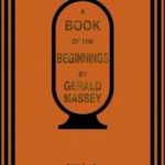 A Book of the Beginnings Vol. 1 by Gerald Massey