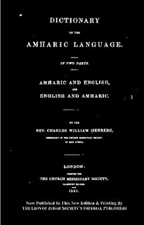 Dictionary of the Amharic language: in two parts: Amharic and English, and English and Amharic by Rev. Charles William Isenberg