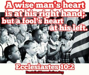 A wise man's heart is at his right hand but a fool's heart is at his left. Ecclesiastes 10:2