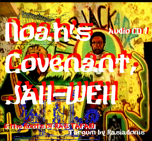 NOAH’S COVENANT JAH-WEH – ROOTS OF RASTAFARI PT. I